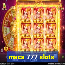 maca 777 slots